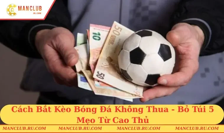 Cách Bắt Kèo Bóng Đá Không Thua