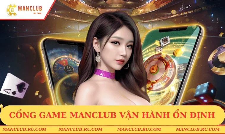 Cổng game MANCLUB vận hành ổn định