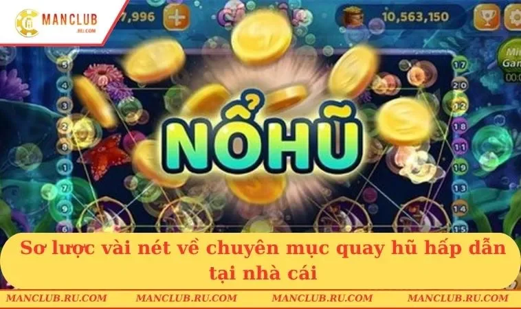 Sơ lược vài nét về chuyên mục quay hũ hấp dẫn tại nhà cái