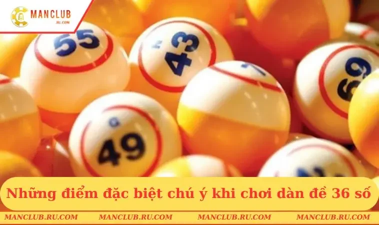 Những điểm đặc biệt chú ý khi chơi dàn đề 36 số