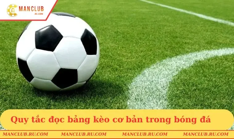 Quy tắc đọc bảng kèo cơ bản nhất trong bóng đá